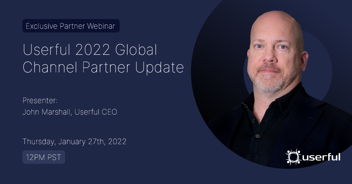 Exclusive Partner Webinar, Userful 2022 Global Channel Partner Update by John Marshall, Userful CEO, January 27, 2022, 12PM PST