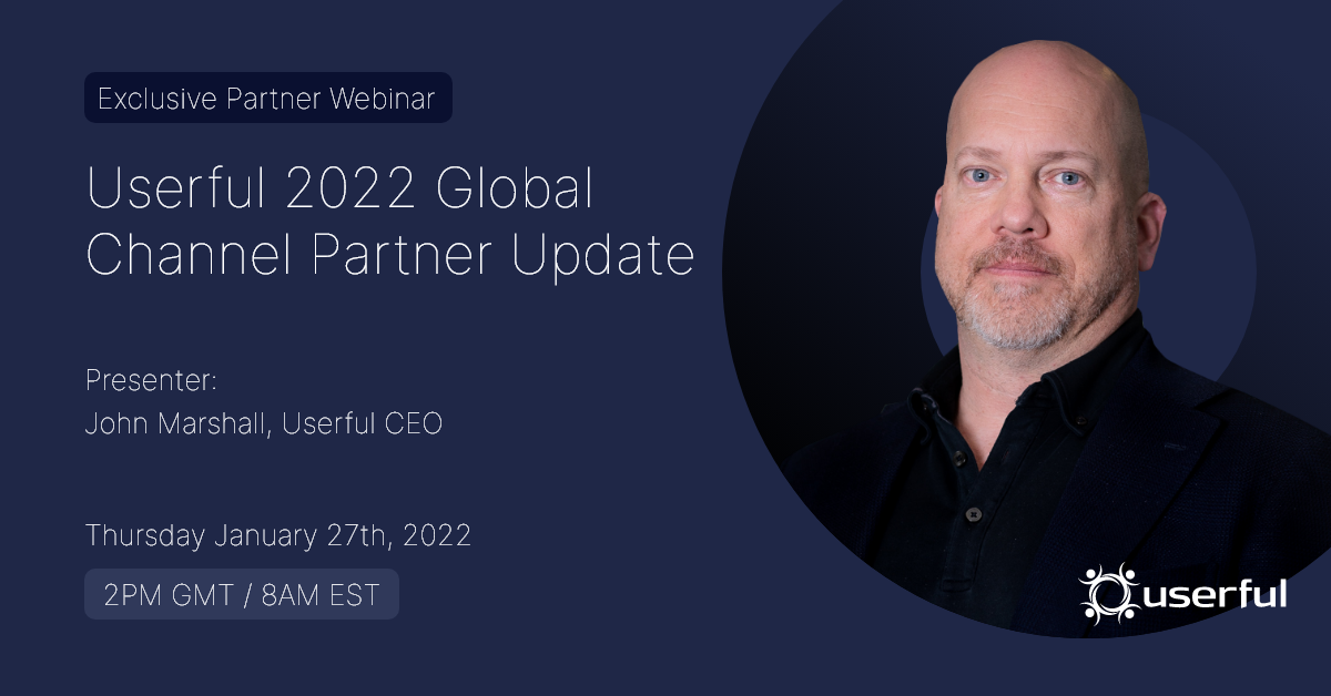 Exclusive Partner Webinar, Userful 2022 Global Channel Partner Update by John Marshall, Userful CEO, January 27, 2022, 2 PM GMT / 8 AM EST