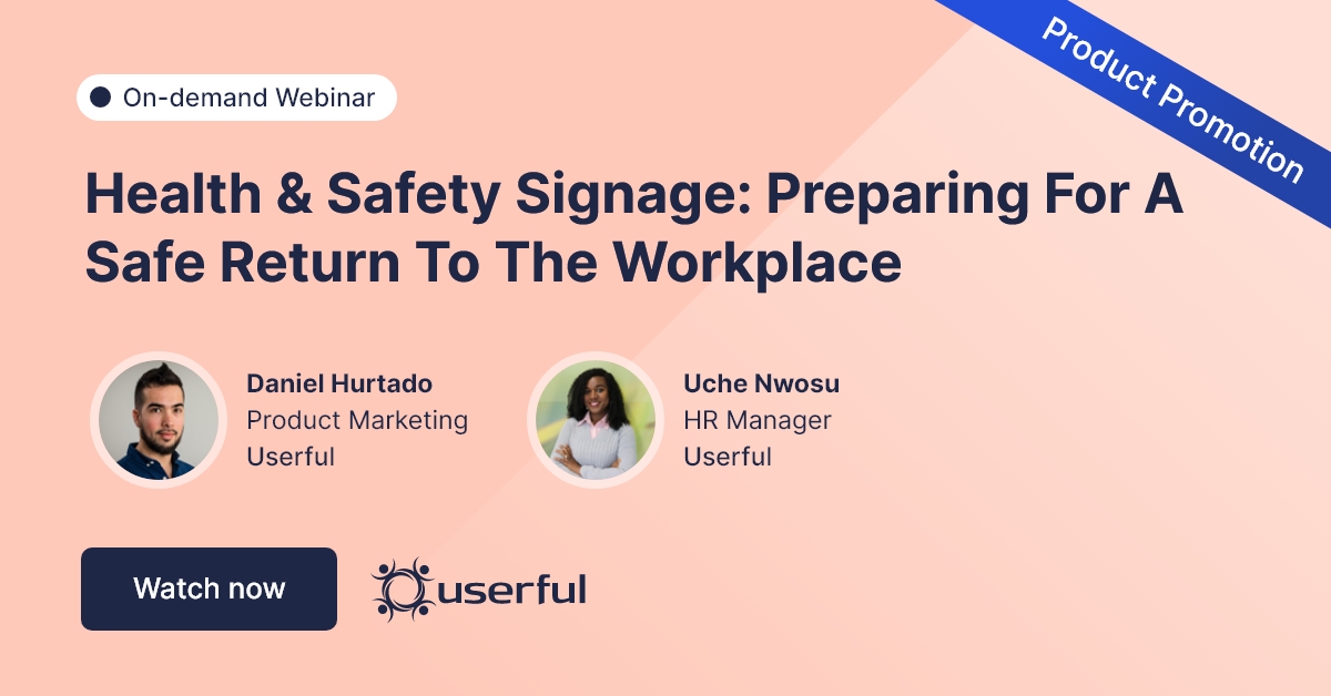 Webinar, Health & Safety Signage, Preparing For a Safe Return to the Workplace presented by Daniel Hurtado and Uche Nwosu at Userful