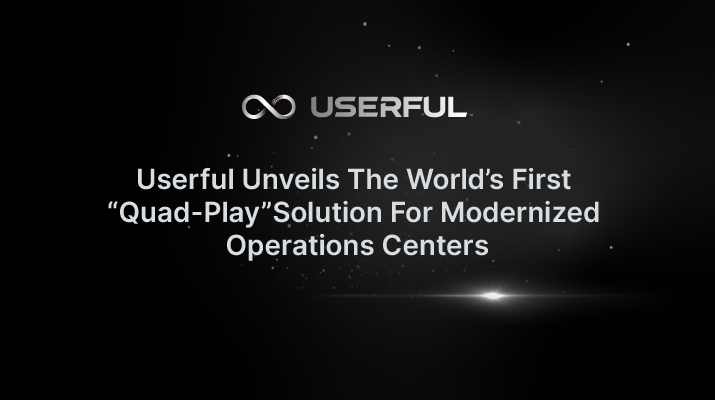 Userful Unveils The World’s First “Quad-Play” Solution For Modernized Operations Centers