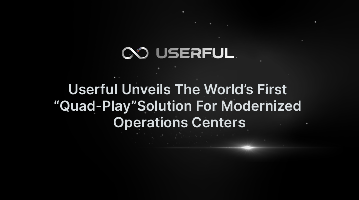  Userful Unveils The World’s First “Quad-Play” Solution For Modernized Operations Centers