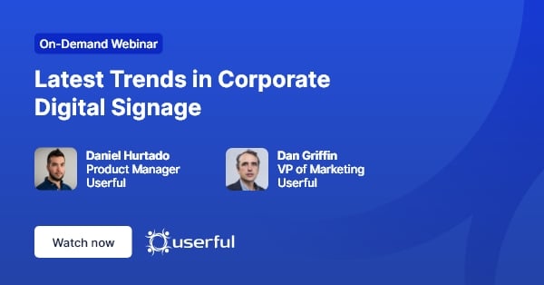 Webinar, Latest Trends in Corporate Digital Signage, presented by Daniel Hurtado and Dan Griffin from Userful
