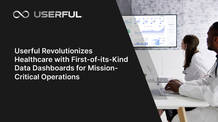 Userful Transforms Mission-Critical Healthcare Operations With Its Data Dashboards Solution 